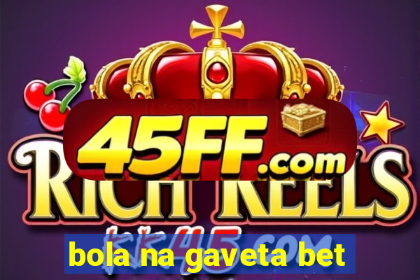 bola na gaveta bet